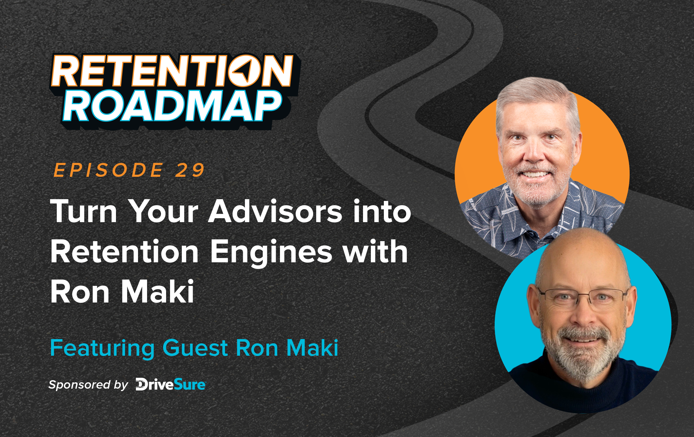 Turn Your Advisors into Retention Engines with Ron Maki